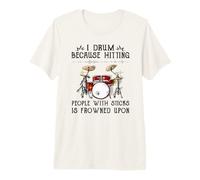 Je Tambour Parce Que Frapper Les Gens avec des bâtons est Mal vu T-Shirt Haut de Gamme