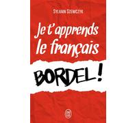 Je t'apprends le français, bordel ! - Sylvain Szewczyk - J'ai Lu - Poche - Anthologie