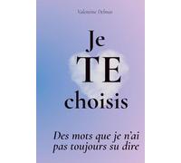 Je TE choisis: Des mots que je n’ai pas toujours su dire | Livre d'introspection - Textes courts et pages à remplir autour de l’amour et de la relation