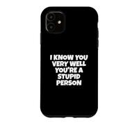 Je Te connais très Bien, tu ES Une Personne Stupide Coque pour iPhone 11