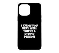 Je Te connais très Bien, tu ES Une Personne Stupide Coque pour iPhone 13 Pro Max