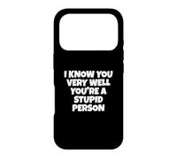 Je Te connais très Bien, tu ES Une Personne Stupide Coque pour iPhone 17 Pro