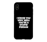 Je Te connais très Bien, tu ES Une Personne Stupide Coque pour iPhone XS Max