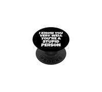 Je Te connais très Bien, tu ES Une Personne Stupide PopSockets PopGrip Adhésif