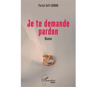 Je te demande pardon - Parfait Coffi Gohoun - L'harmattan - broché - Roman