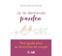 Je te demande pardon : Petit guide pour se réconcilier en couple