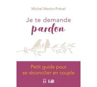 Je Te Demande Pardon - Petit Guide Pour Se Réconcilier En Couple
