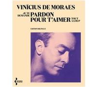 Je te demande pardon pour t'aimer tout à coup Vinicius De Moraes (Auteur), Jean Georges Rueff (Traduction)
