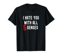 Je Te déteste avec Mes 5 Sens T-Shirt