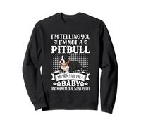 Je te dis que je ne suis pas un bébé Pitbull Sweatshirt