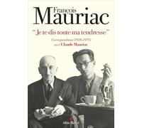 François Mauriac – Je te dis toute ma tendresse – Correspondance (1926-1970) – Broché