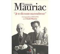 Je te dis toute ma tendresse Correspondance (1926-1970) avec Claude Mauriac - François Mauriac - Albin Michel - broché - Essai