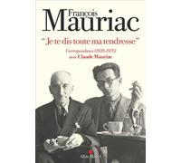"Je te dis toute ma tendresse" Correspondance (1926-1970) avec Claude Mauriac - François Mauriac - Albin Michel - ebook (ePub) - Essai