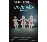Je te hais Gilles Caillot (Auteur)