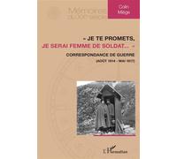 Je Te Promets, Je Serai Femme De Soldat - Correspondance De Guerre (Août 1914 - Mai 1917)