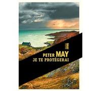 Je te protégerai Peter May (Auteur), Ariane Bataille (Traduction)