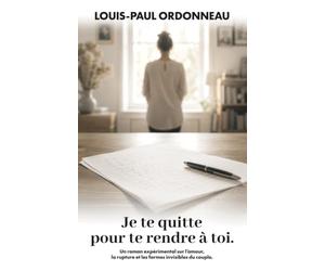 Je te quitte pour te rendre à toi: Un roman expérimental sur l’amour, la rupture et les formes invisibles du couple.