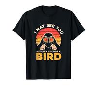 Je Te verrai Peut-être, mais Seulement si tu ES Un Oiseau T-Shirt