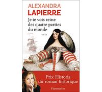 Alexandra Lapierre – Je te vois reine des quatre parties du monde – Broché