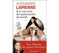 Alexandra Lapierre – Je te vois reine des quatre parties du monde – Broché