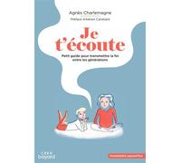 Je t'écoute Petit guide pour transmettre la foi entre les générations - Agnès Charlemagne - Crer Bayard - broché - Essai