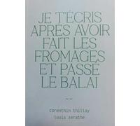 Je t'ecris apres avoir fait les fromages et passe le balai