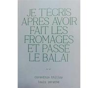 Je t'ecris apres avoir fait les fromages et passe le balai - Corenthin Thilloy - Asso Impression - broché - Poésie