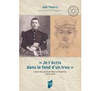 Je T'écris Dans Le Fond D'un Trou - Lettres De Guerre De Maurice Gastellier (1913-1919)