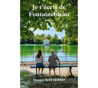 Je t'ecris de Fontainebleau - Daniel Raymond - Publishroom - broché - Roman
