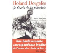 Je T'écris De La Tranchée - Correspondance De Guerre 1914-1917