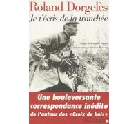 Je t'écris de la tranchée Roland Dorgelès (Auteur)