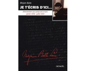 Je t'écris d'ici... D'Amsterdam aux camps de la mort : janvier 1943 - juillet 1944 - Mirjam Bolle - Denoël - broché - Essai