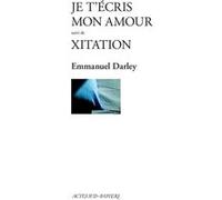 Je t'écris mon amour suivi de Xitation Emmanuel Darley (Auteur)