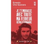 Je t'embrasse avec toute ma ferveur révolutionnaire : lettres 1947-1967