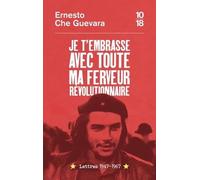 Je t'embrasse avec toute ma ferveur révolutionnaire : lettres 1947-1967