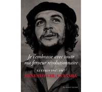 Je t'embrasse avec toute ma ferveur révolutionnaire Lettres 1947-1967 - Ernesto Che Guevara - Au diable vauvert - broché - Essai
