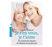 JE T'EN VEUX JE T AIME de Isabelle Filliozat (30 avril 2014) Poche