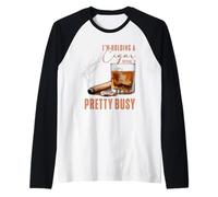 Je tiens Un Cigare Alors Oui, Je suis plutôt occupé, Amateur de cigares, Fume Manche Raglan