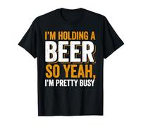 Je tiens Une bière. Alors Oui, Je suis Assez occupé T-Shirt