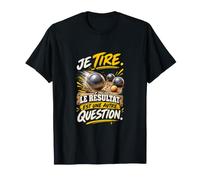 Je Tire Le Résultat Est Une Autre Question Pétanque T-Shirt