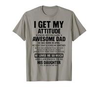 Je tire mon attitude de mon génial père, il est né en avril T-Shirt