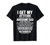 Je Tire Mon Attitude de Mon génial père, il est né en Juillet T-Shirt