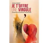 Je t'offre une virgule - Comprendre la prostitution émotionnelle Nicole Robert (Auteur)