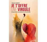 Je t'offre une virgule - Comprendre la prostitution émotionnelle - Nicole Robert - Lanore - broché - Guide
