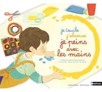 Je touche, j'observe, je peins avec les mains Méthode sensorielle et progressive librement inspirée de Maria Montessori - Sandrine Andrews - nathan - broché - Document jeunesse dès 3 ans
