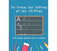 Je trace les lettres et les chiffres | 100 pages lignées avec modèles: apprendre à écrire facilement avec les formes guidées dès 4 ans