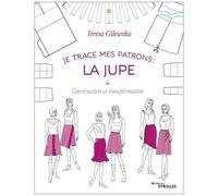 Je trace mes patrons - La jupe: Construction et transformation