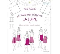 Je trace mes patrons - La jupe: Construction et transformation