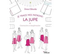 Je trace mes patrons - La jupe: Construction et transformation – Groupe Eyrolles