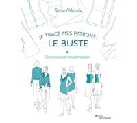 Je trace mes patrons - Le buste: Construction et transformation